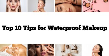 Top 10 Tips for Waterproof Makeup