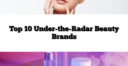 Top 10 Under-the-Radar Beauty Brands