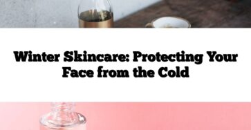 Winter Skincare: Protecting Your Face from the Cold